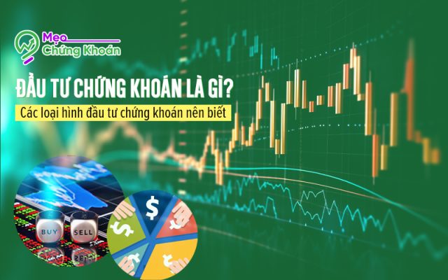 Đầu tư chứng khoán là gì? Các loại hình đầu tư chứng khoán