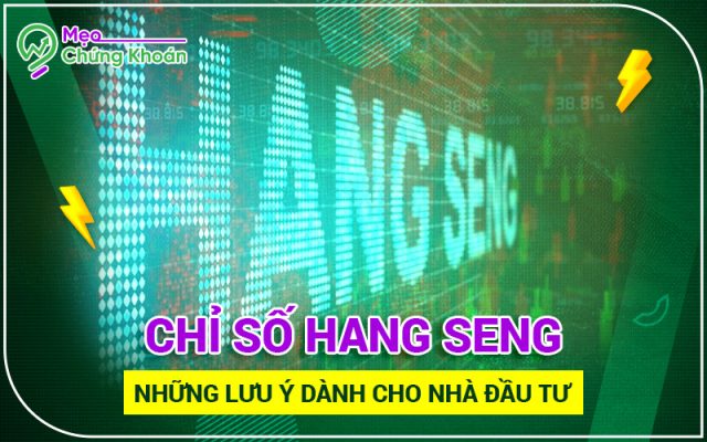 Chỉ số Hang Seng - Những lưu ý dành cho nhà đầu tư