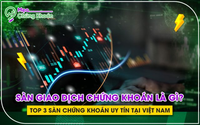 Top 3 sàn giao dịch chứng khoán uy tín tại Việt Nam