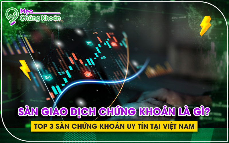 Top 3 sàn giao dịch chứng khoán uy tín tại Việt Nam